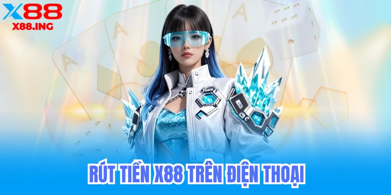 Rút tiền x88 bằng điện thoại androi